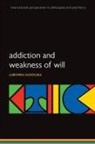Radoilska, Lubomira Radoilska, Lubomira (Lecturer in Philosophy Radoilska - Addiction and Weakness of Will