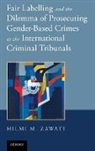 Hilmi M. Zawati - Fair Labelling and the Dilemma of Prosecuting Gender Based Crimes At