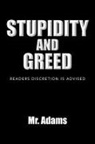Adams, Mr Adams, Mr. Adams - Stupidity and Greed: Readers Discretion Is Advised