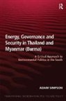 Adam Simpson, Simpson Adam - Energy, Governance and Security in Thailand and Myanmar (Burma)