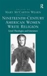Assoc. Prof. Mary Mccartin Wearn, Mary McCartin Wearn - Nineteenth-Century American Women Write Religion