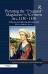 Penny Howell Jolly, Jolly Penny Howell - Picturing the ''Pregnant'' Magdalene in Northern Art, 1430-1550