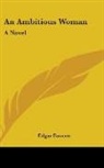 Edgar Fawcett - An Ambitious Woman: A Novel