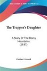 Gustave Aimard - The Trapper's Daughter: A Story of the R