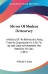 William D. Jones - Mirror of Modern Democracy: A History of