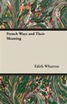 Edith Wharton - French Ways and Their Meaning