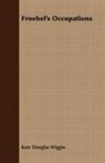 Kate Douglas Wiggin - Froebel's Occupations