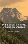 John B. Powell - My Twenty Five Years in China