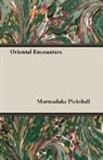 Marmaduke Pickthall - Oriental Encounters