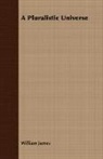 William James - A Pluralistic Universe
