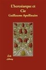 Guillau Apollinaire, Guillaume Apollinaire - L'hrsiarque Et Cie