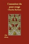 Charles Barbara - L'assassinat Du Pont-Rouge