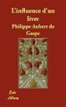 Philippe a De Gasp, Philippe Aubert De Gasp, Philippe Aubert De Gaspe, Philippe Aubert De Gaspé, Philippe Aubert De Gasp - L'influence D'un Livre