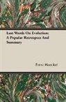 Ernst Haeckel, Ernst Heinrich Philip Haeckel - Last Words on Evolution; a Popular Retro