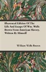 William Wells Brown - Illustrated Edition of the Life and Esca