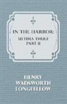 Henry Wa Longfellow, Henry Wadsworth Longfellow - In the Harbor: Ultima Thule - Part II