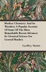 Geoffrey Martin - Modern Chemistry and Its Wonders; a Popu