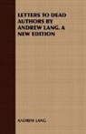 Andrew Lang, Andrew Lang - Letters to Dead Authors By Andrew Lang.