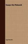 Ugo Foscolo - Essays on Petrarch