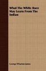 George Wharto James, George Wharton James - What the White Race May Learn From the I