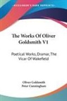 Oliver Goldsmith, Peter Cunningham - The Works of Oliver Goldsmith V1: Poetic
