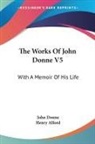 Henry Alford, John Donne - The Works of John Donne V5: With a Memoi