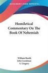 William Booth, John Goodman, S. Gregory - Homiletical Commentary on the Book of Ne