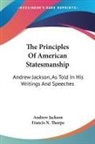Andrew Jackson, Francis N. Thorpe - The Principles of American Statesmanship