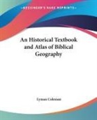 Lyman Coleman, Lyman Tr. and Comp Coleman - An Historical Textbook and Atlas of Bibl