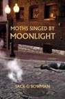 Jack Bowman - Moths Singed By Moonlight