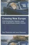Ewa Mazierska, Ewa Rascaroli Mazierska, LAURA RASCAROLI - Crossing New Europe Postmodern Travel and the European Road Movie