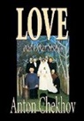 A.P. Chekhov, Anton Chekhov - Love and Other Stories