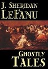 J. Sheridan Le Fanu, Joseph Sheridan Le Fanu, J. Sheridan Lefanu - Ghostly Tales