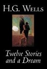 H. G. Wells, H.G. Wells - Twelve Stories and a Dream