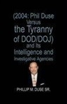 Phillip M. Duse Sr. - Phil Duse Versus the Tyranny of Dod