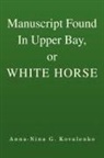 Anna-Nina G. Kovalenko - Manuscript Found in Upper Bay, Or White Horse