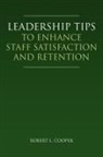 Robert L. Cooper - Leadership Tips to Enhance Staff Satisfaction and Retention