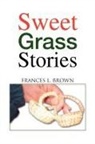 Frances L. Brown - Sweet Grass Stories