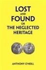 Anthony O'Neill - Lost and Found Or the Neglected Heritage