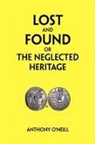 Anthony O'Neill - Lost and Found Or the Neglected Heritage