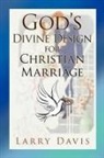 Larry Davis - God's Divine Design for Christian Marriage