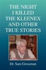 Sam Grossman - Night I Killed the Kleenex and Other True Stories