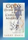 Larry Davis - God's Divine Design for Christian Marriage