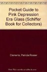 Monica Clements, Monica Lynn Clements, Patricia Clements, Patricia Rosser Clements, Patricia Rosser Clements - A Pocket Guide to Pink Depression Era Glass