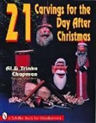 Al Chapman, Al and Trinka Chapman, Al/ Chapman Chapman, Trinka Chapman - 21 Carvings for the Day After Christmas