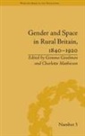 Gemma (EDT)/ Mathieson Goodman, Charlotte Mathieson, Gemma Goodman, Goodman Gemma, Charlotte Mathieson, Mathieson Charlotte - Gender and Space in Rural Britain, 1840-1920