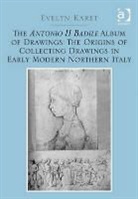 Evelyn Karet, Karet Evelyn, Peter Windows, Alessandra Zamperini - Antonio II Badile Album of Drawings: The Origins of Collecting