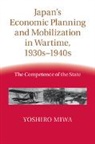 Yoshiro Miwa, Yoshiro (Osaka Gakuin University Miwa, Miwa Yoshiro - Japan''s Economic Planning and Mobilization in Wartime, 1930s-1940s