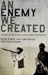 Alex Strick Van Linschoten, Felix Kuehn, Felix Kuehn, Alex Strick van Linschoten, Alex Strick Van Linschoten, Alex Strick/ Kuehn Van Linschoten - An Enemy We Created