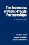 Eduardo Engel, Eduardo Fischer Engel, Ronald D. Fischer, Alexander Galetovic - Economics of Public-Private Partnerships